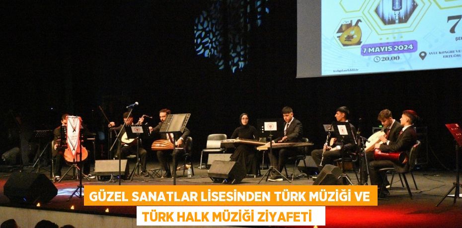 Güzel Sanatlar Lisesinden Türk müziği ve Türk Halk müziği ziyafeti  
