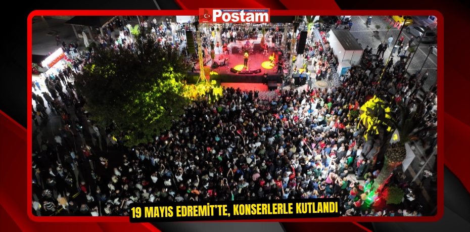 19 Mayıs Edremit’te, konserlerle kutlandı