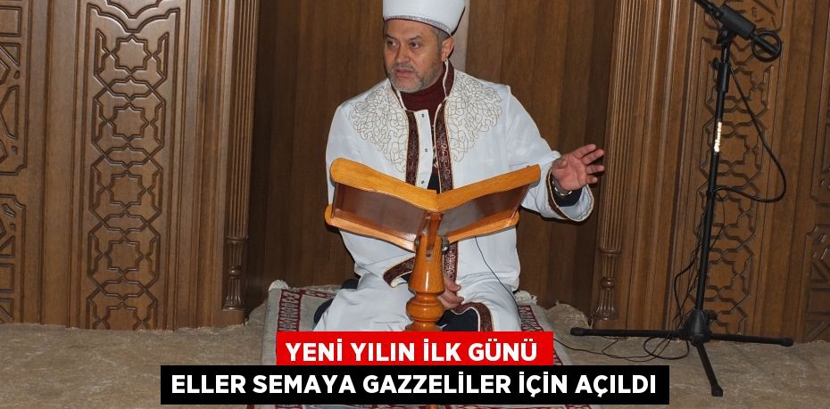 Yeni yılın ilk günü eller semaya Gazzeliler için açıldı