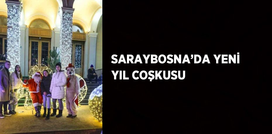 SARAYBOSNA’DA YENİ YIL COŞKUSU