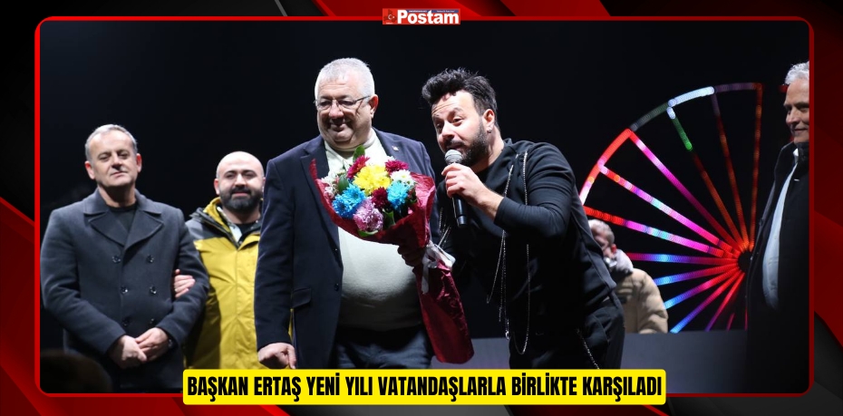 BAŞKAN ERTAŞ YENİ YILI VATANDAŞLARLA BİRLİKTE KARŞILADI