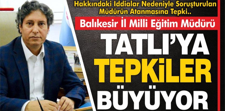 TATLI'YA TEPKİLER BÜYÜYOR...