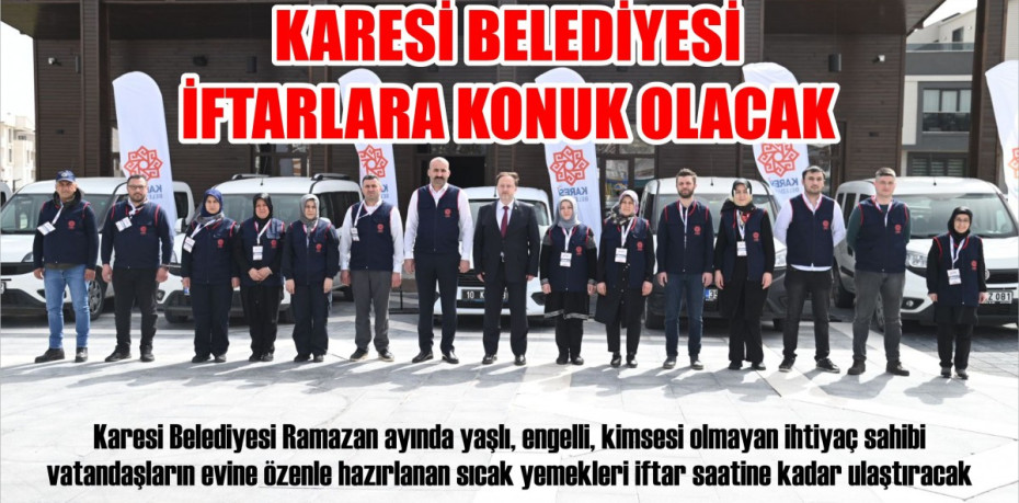 KARESİ BELEDİYESİ İFTARLARA KONUK OLACAK