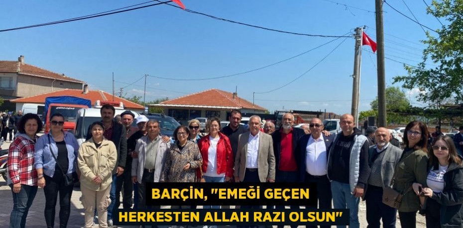 Barçin, "Emeği geçen herkesten Allah razı olsun"