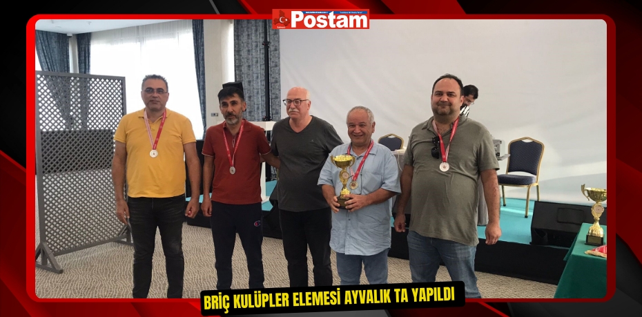 Briç kulüpler elemesi Ayvalık'ta yapıldı  