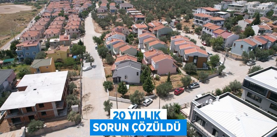 20 yıllık sorun çözüldü