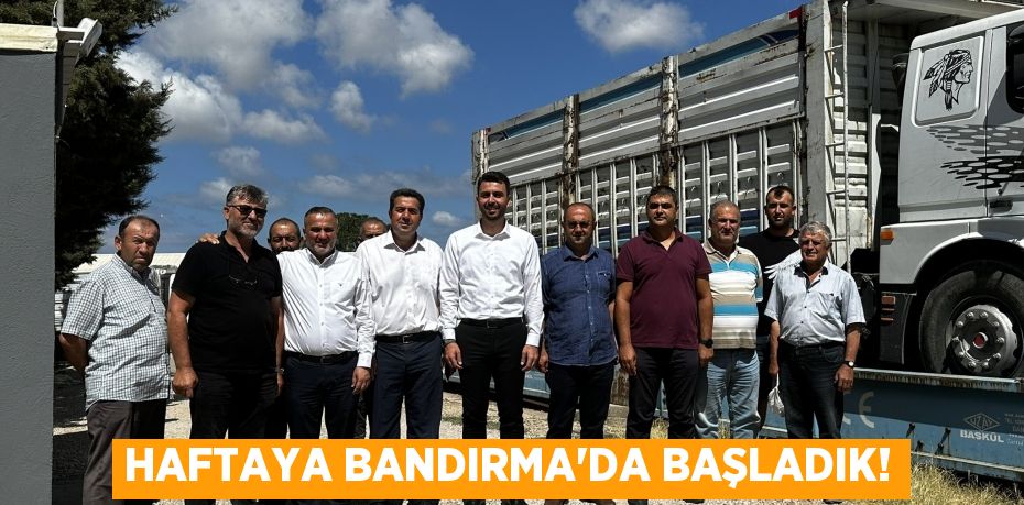 Haftaya Bandırma’da başladık!