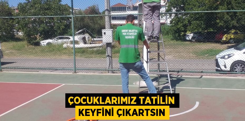 ÇOCUKLARIMIZ TATİLİN KEYFİNİ ÇIKARTSIN