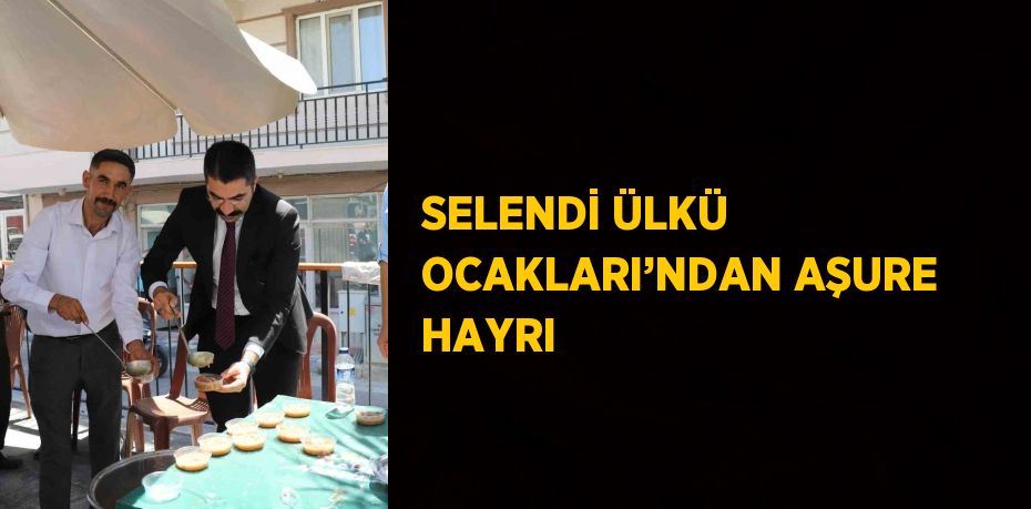 SELENDİ ÜLKÜ OCAKLARI’NDAN AŞURE HAYRI