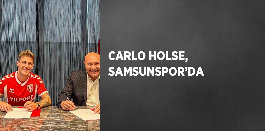 CARLO HOLSE, SAMSUNSPOR’DA