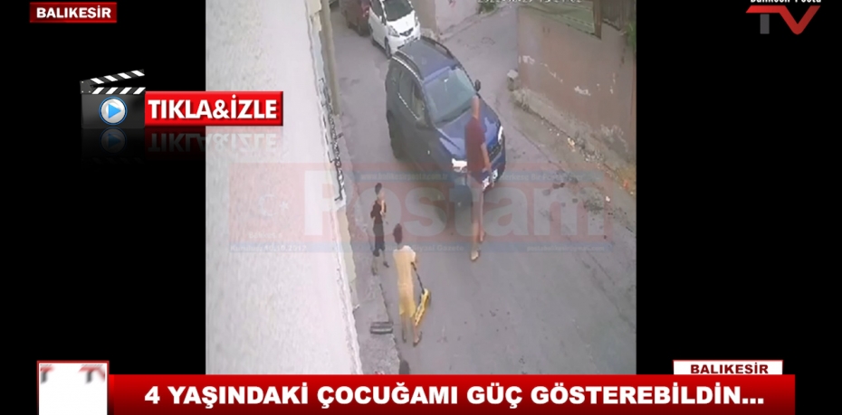 ADAM MISIN!!! 4 yaşındaki çocuğa mı GÜÇ gösterebildin...