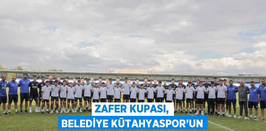 ZAFER KUPASI, BELEDİYE KÜTAHYASPOR’UN