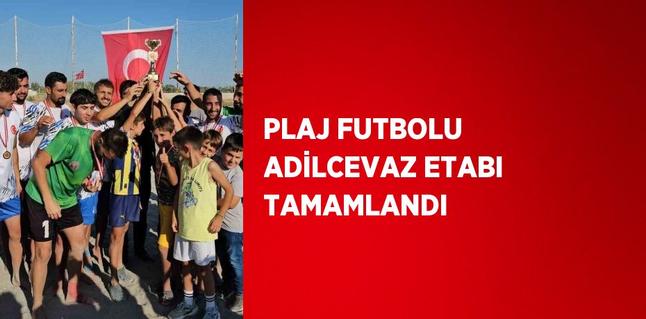 PLAJ FUTBOLU ADİLCEVAZ ETABI TAMAMLANDI