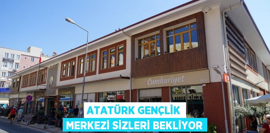 Atatürk Gençlik Merkezi sizleri bekliyor