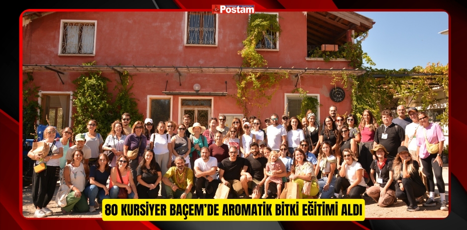 80 Kursiyer BAÇEM’de aromatik bitki eğitimi aldı