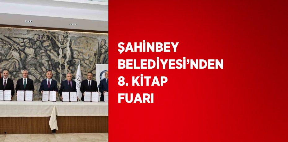 ŞAHİNBEY BELEDİYESİ’NDEN 8. KİTAP FUARI