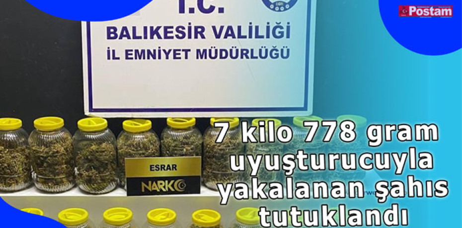 7 kilo 778 gram uyuşturucuyla yakalanan şahıs tutuklandı