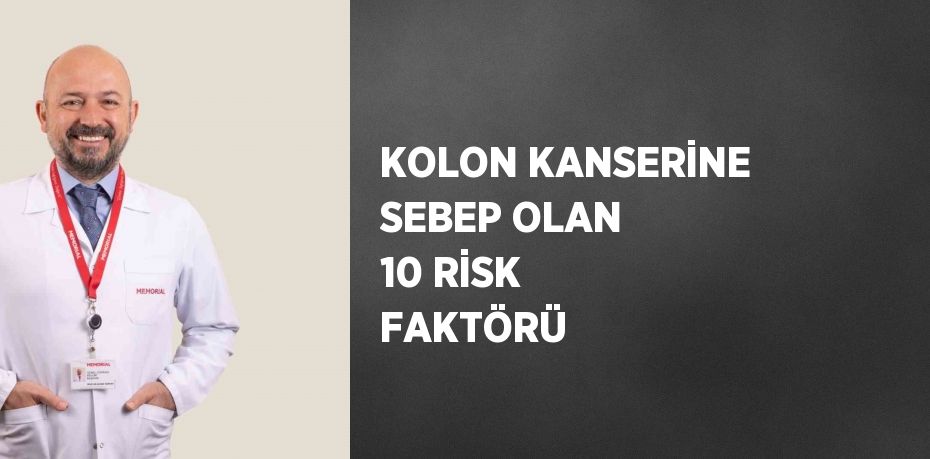 KOLON KANSERİNE SEBEP OLAN 10 RİSK FAKTÖRÜ