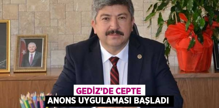 GEDİZ’DE CEPTE ANONS UYGULAMASI BAŞLADI