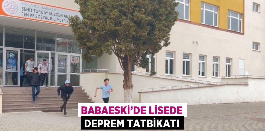 BABAESKİ’DE LİSEDE DEPREM TATBİKATI