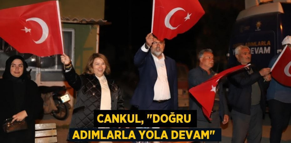 Cankul, "Doğru adımlarla yola devam"