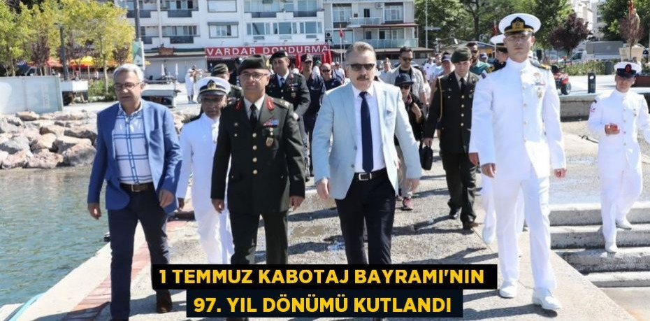 1 Temmuz Kabotaj Bayramı'nın 97. yıl dönümü kutlandı