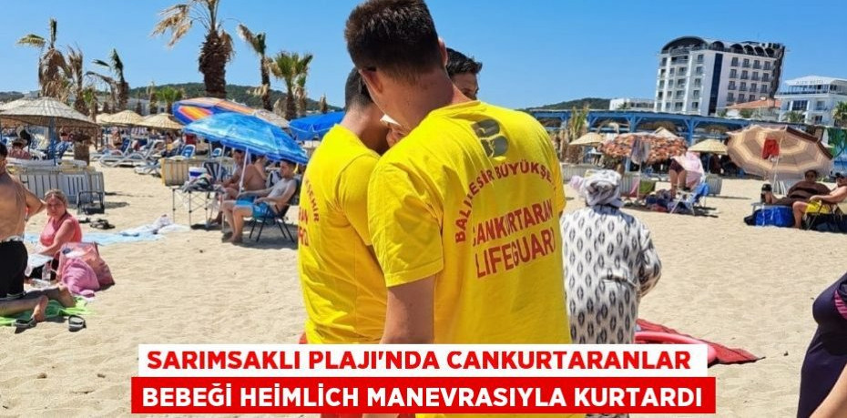 Sarımsaklı Plajı'nda cankurtaranlar bebeği Heimlich manevrasıyla kurtardı