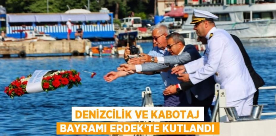 Denizcilik ve Kabotaj Bayramı Erdek'te kutlandı