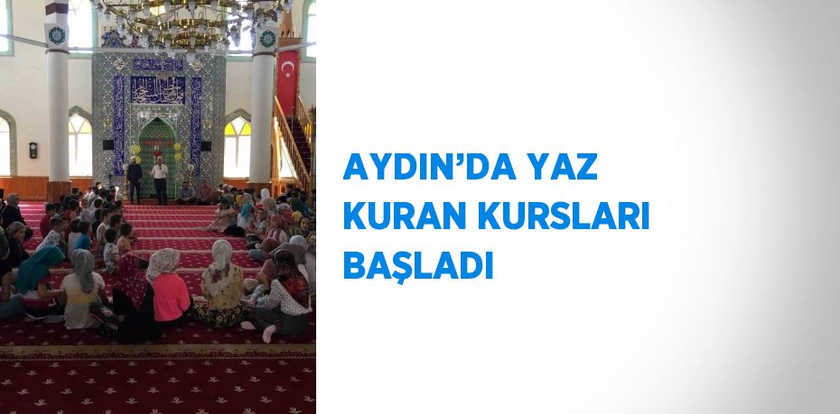 AYDIN’DA YAZ KURAN KURSLARI BAŞLADI