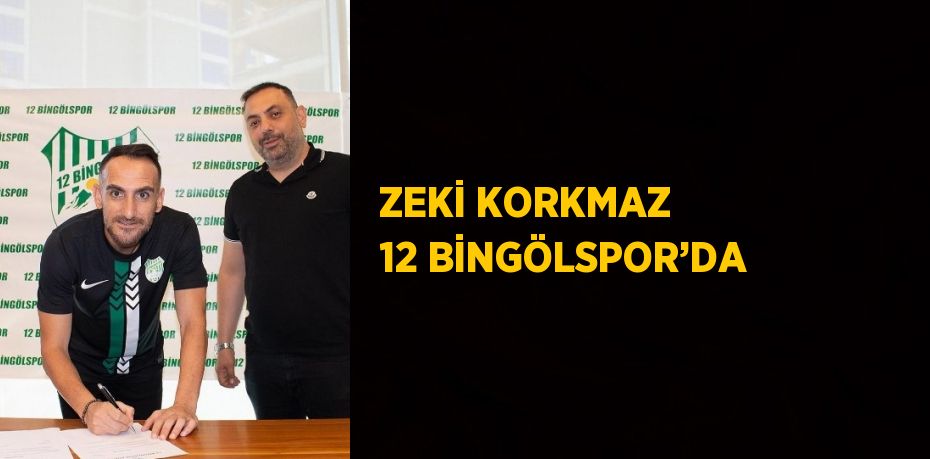 ZEKİ KORKMAZ 12 BİNGÖLSPOR’DA