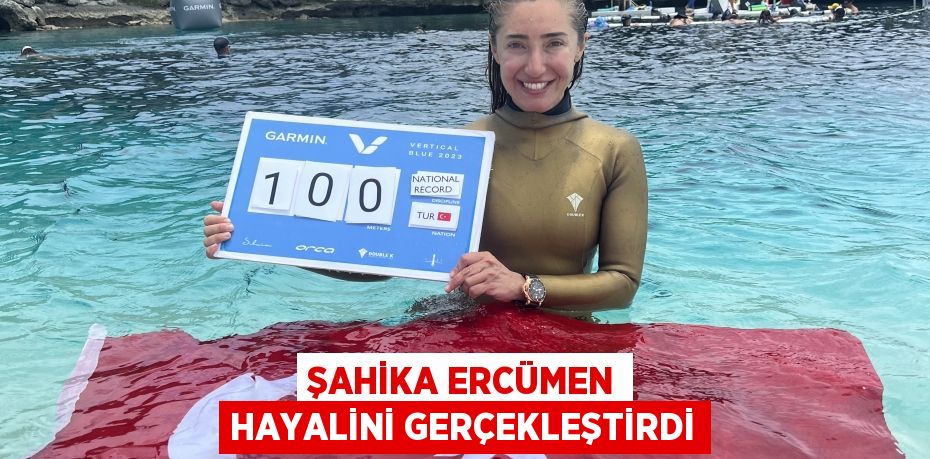 Şahika Ercümen hayalini gerçekleştirdi