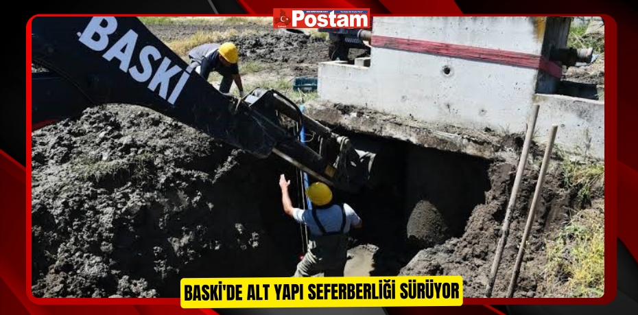 BASKİ'de alt yapı seferberliği sürüyor  