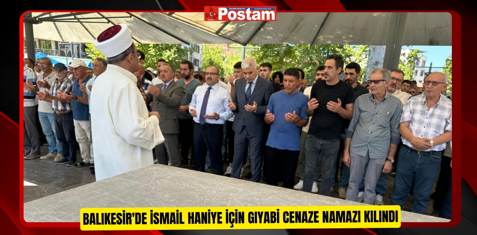 Balıkesir'de İsmail Haniye için gıyabi cenaze namazı kılındı