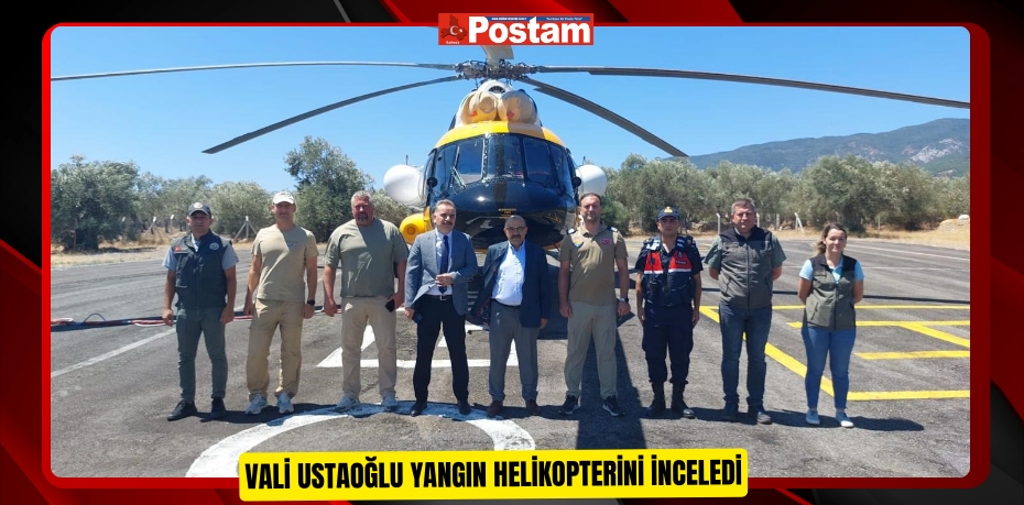 Vali Ustaoğlu yangın helikopterini inceledi