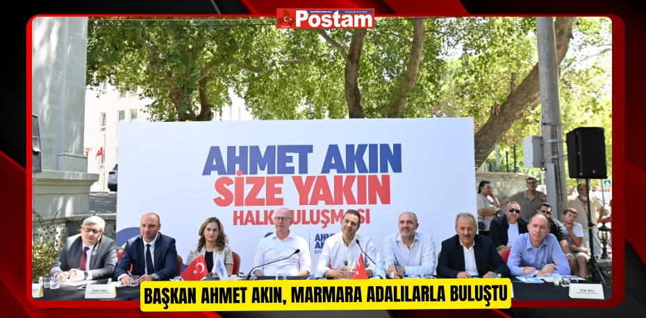 Başkan Ahmet Akın, Marmara Adalılarla buluştu