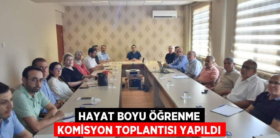 HAYAT BOYU ÖĞRENME KOMİSYON TOPLANTISI YAPILDI