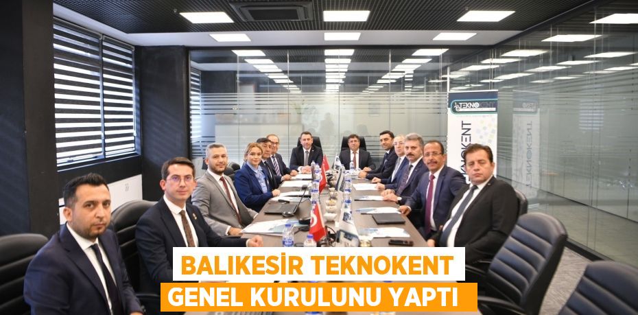 BALIKESİR TEKNOKENT GENEL KURULUNU YAPTI 