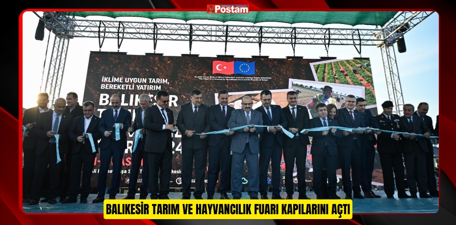 BALIKESİR TARIM VE HAYVANCILIK FUARI KAPILARINI AÇTI