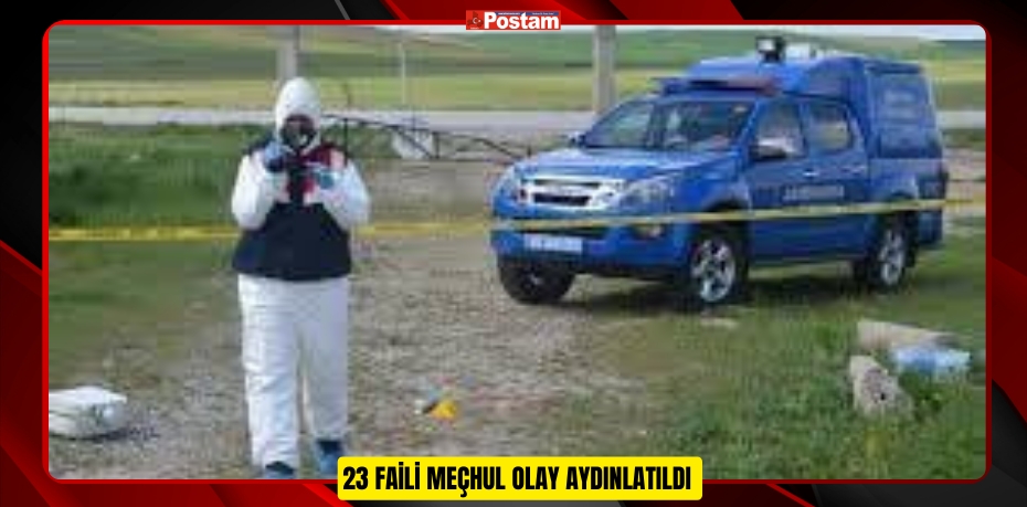 23 FAİLİ MEÇHUL OLAY AYDINLATILDI 