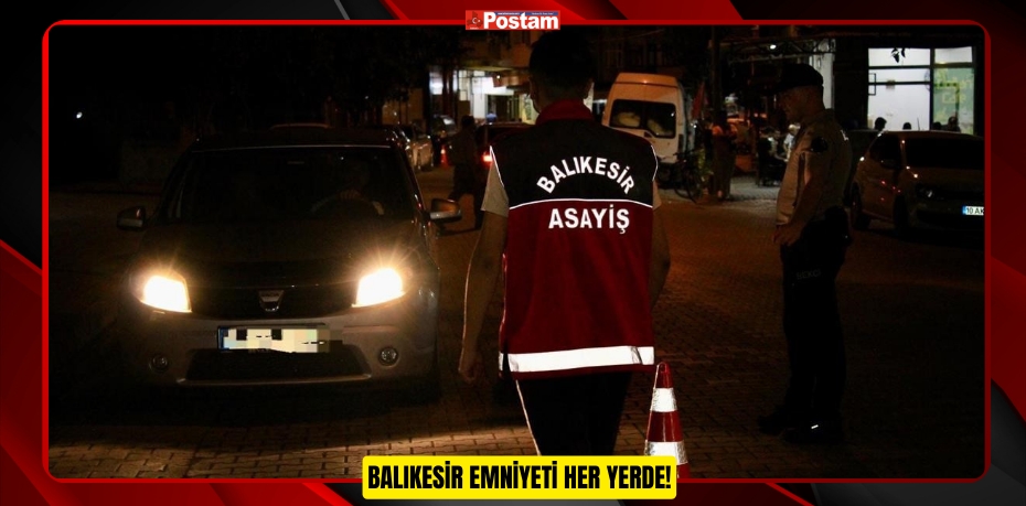 BALIKESİR EMNİYETİ HER YERDE!