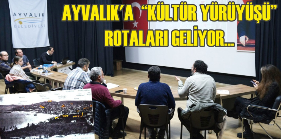 AYVALIK’A  “KÜLTÜR YÜRÜYÜŞÜ” ROTALARI GELİYOR...