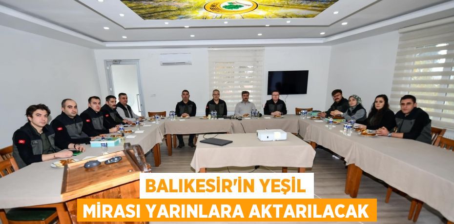 Balıkesir’in Yeşil Mirası Yarınlara aktarılacak