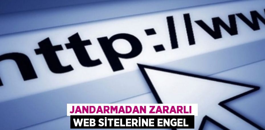 Jandarmadan Zararlı Web Sitelerine Engel