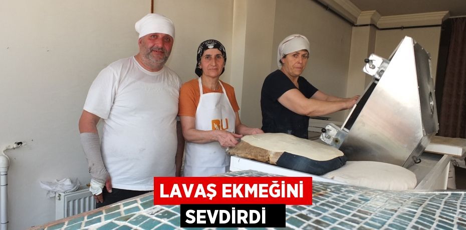 Lavaş ekmeğini sevdirdi  