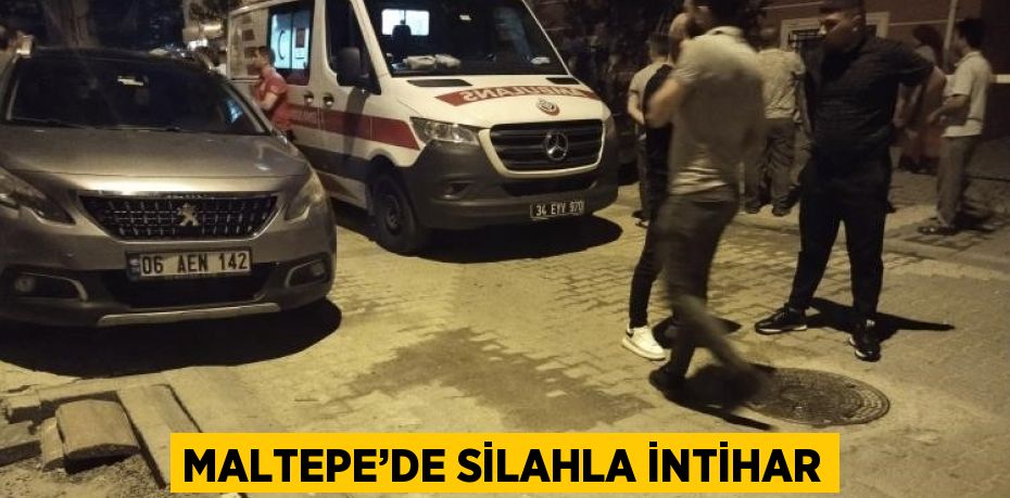 MALTEPE’DE SİLAHLA İNTİHAR