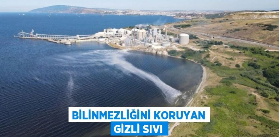 Bilinmezliğini koruyan gizli sıvı