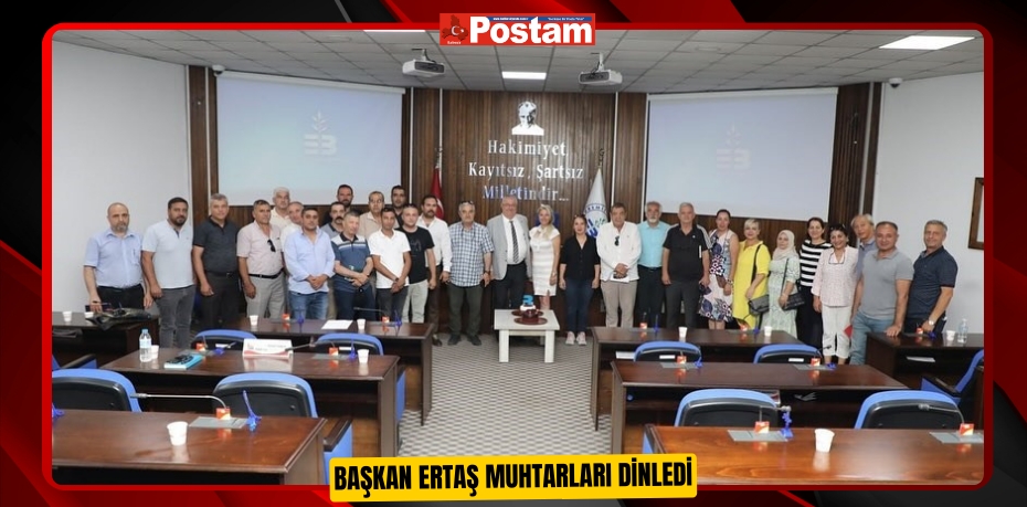 Başkan Ertaş muhtarları dinledi  