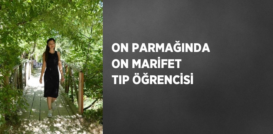 ON PARMAĞINDA ON MARİFET TIP ÖĞRENCİSİ