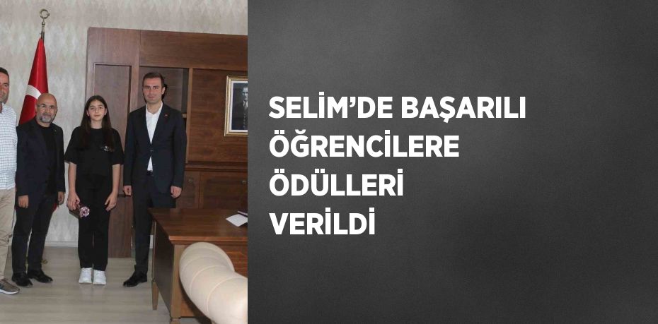 SELİM’DE BAŞARILI ÖĞRENCİLERE ÖDÜLLERİ VERİLDİ