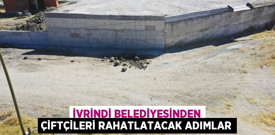 İVRİNDİ BELEDİYESİNDEN ÇİFTÇİLERİ RAHATLATACAK ADIMLAR